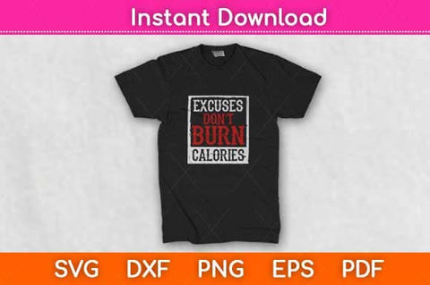 Excuses Don't Burn Calories Motivational Gym Svg Design SVG artprintfile 
