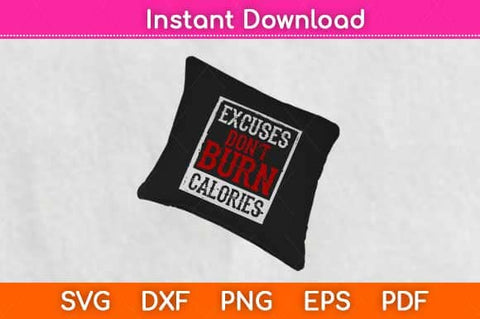 Excuses Don't Burn Calories Motivational Gym Svg Design SVG artprintfile 