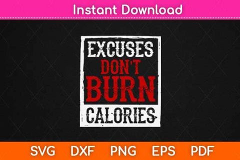 Excuses Don't Burn Calories Motivational Gym Svg Design SVG artprintfile 