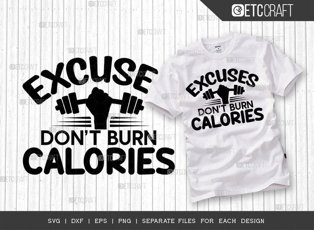 Excuses Dont Burn Calories SVG Cut File, Weights Svg, Gym Svg, Fitness Svg, Workout Svg, Bodybuilding Svg, Gym Quotes, ETC T00183 SVG ETC Craft 