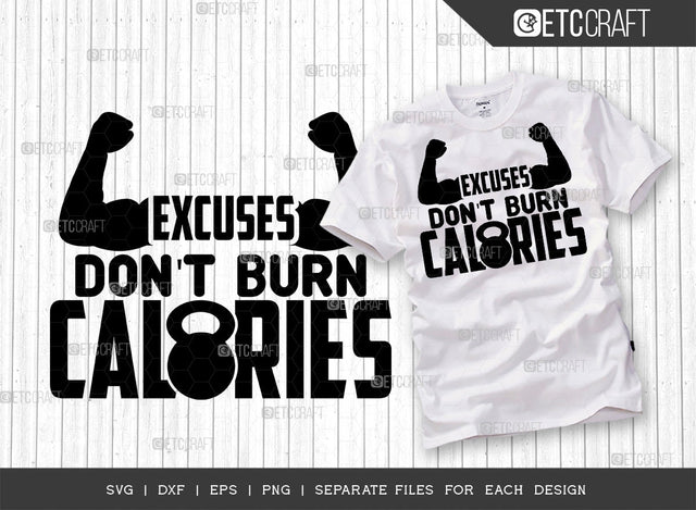 Excuses Dont Burn Calories SVG Cut File, Weights Svg, Gym Svg, Fitness Svg, Workout Svg, Bodybuilding Svg, Gym Quotes, ETC T00183 SVG ETC Craft 