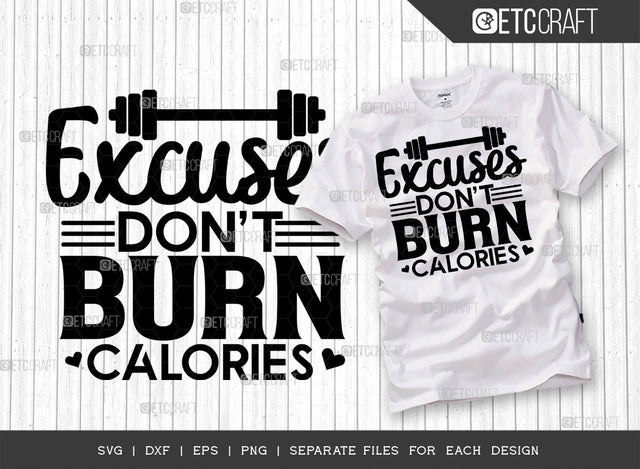 Excuses Dont Burn Calories SVG Cut File, Weights Svg, Gym Svg, Fitness Svg, Workout Svg, Bodybuilding Svg, Gym Quotes, ETC T00183 SVG ETC Craft 
