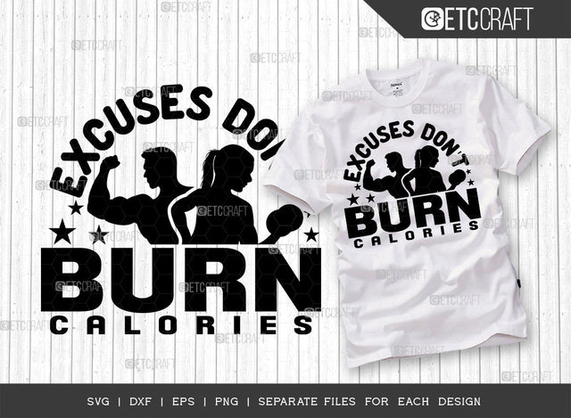 Excuses Dont Burn Calories SVG Cut File, Weights Svg, Gym Svg, Fitness Svg, Workout Svg, Bodybuilding Svg, Gym Quotes, ETC T00183 SVG ETC Craft 