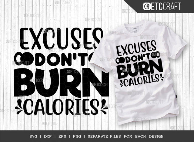 Excuses Dont Burn Calories SVG Cut File, Weights Svg, Gym Svg, Fitness Svg, Workout Svg, Bodybuilding Svg, Gym Quotes, ETC T00183 SVG ETC Craft 