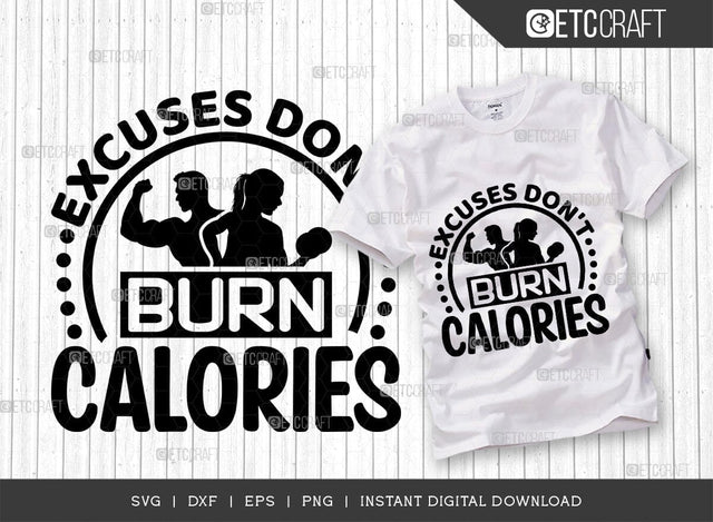 Excuses Dont Burn Calories SVG Cut File, Weights Svg, Gym Svg, Fitness Svg, Workout Svg, Bodybuilding Svg, Gym Quotes, TG 01561 SVG ETC Craft 