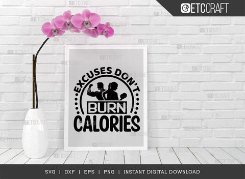 Excuses Dont Burn Calories SVG Cut File, Weights Svg, Gym Svg, Fitness Svg, Workout Svg, Bodybuilding Svg, Gym Quotes, TG 01561 SVG ETC Craft 