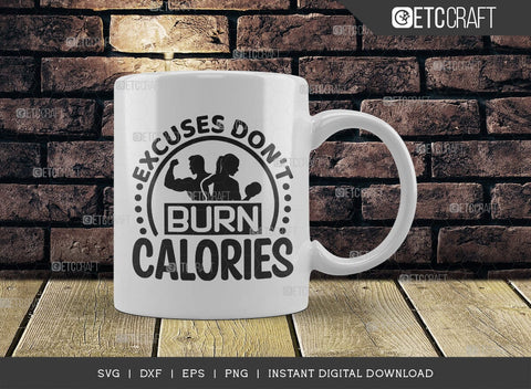 Excuses Dont Burn Calories SVG Cut File, Weights Svg, Gym Svg, Fitness Svg, Workout Svg, Bodybuilding Svg, Gym Quotes, TG 01561 SVG ETC Craft 