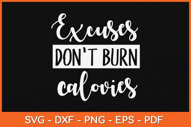Excuses Don't Burn Calories Svg Design SVG artprintfile 