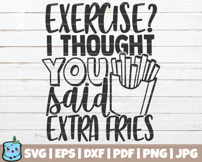 Exercise I Thought You Said Extra Fries SVG MintyMarshmallows 