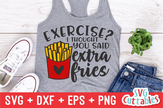 Exercise I thought You Said Extra Fries SVG Svg Cuttables 