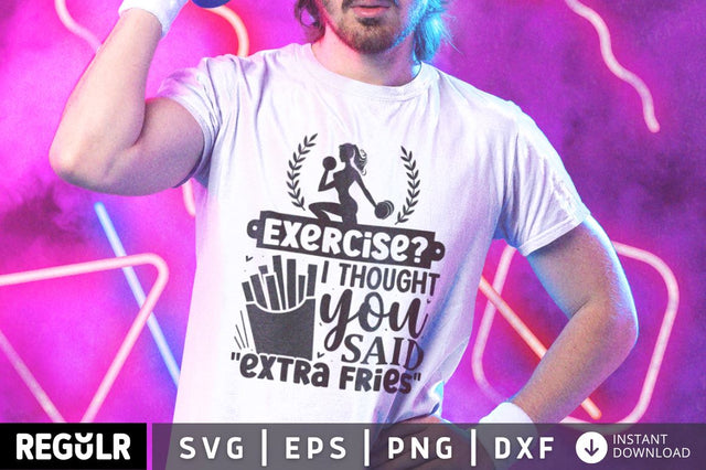 Exercise i thought you said extra fries SVG SVG Regulrcrative 