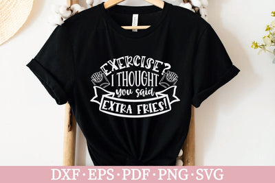 Exercise I thought you said said extra fries SVG | Funny T-shirt SVG SVG Ikonart Design Shop 