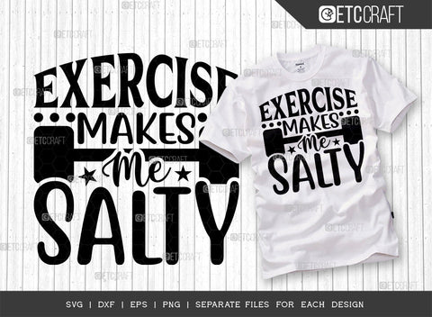 Exercise Makes Me Salty SVG Bundle, Weights Svg, Gym Svg, Fitness Svg, Workout Svg, Bodybuilding Svg, Gym Quotes, ETC T00178 SVG ETC Craft 