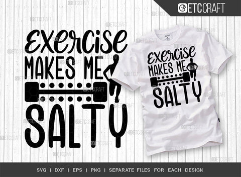 Exercise Makes Me Salty SVG Bundle, Weights Svg, Gym Svg, Fitness Svg, Workout Svg, Bodybuilding Svg, Gym Quotes, ETC T00178 SVG ETC Craft 