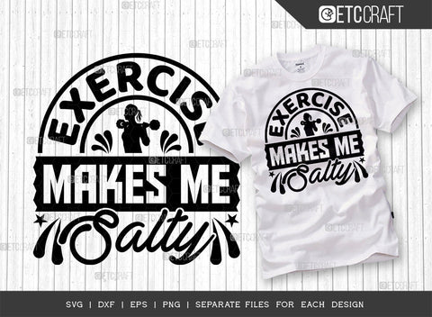 Exercise Makes Me Salty SVG Bundle, Weights Svg, Gym Svg, Fitness Svg, Workout Svg, Bodybuilding Svg, Gym Quotes, ETC T00178 SVG ETC Craft 