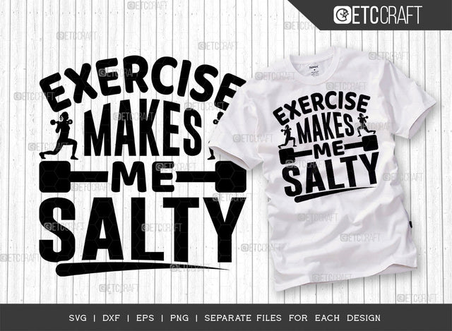 Exercise Makes Me Salty SVG Cut File, Weights Svg, Gym Svg, Fitness Svg, Workout Svg, Bodybuilding Svg, Gym Quotes, ETC T00178 SVG ETC Craft 