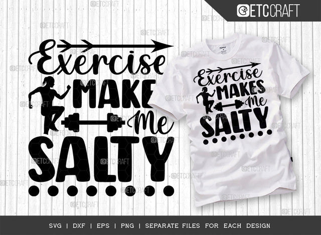 Exercise Makes Me Salty SVG Cut File, Weights Svg, Gym Svg, Fitness Svg, Workout Svg, Bodybuilding Svg, Gym Quotes, ETC T00178 SVG ETC Craft 