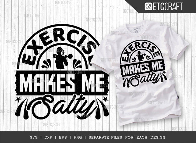 Exercise Makes Me Salty SVG Cut File, Weights Svg, Gym Svg, Fitness Svg, Workout Svg, Bodybuilding Svg, Gym Quotes, ETC T00178 SVG ETC Craft 