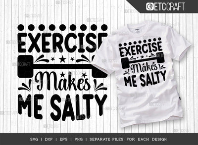Exercise Makes Me Salty SVG Cut File, Weights Svg, Gym Svg, Fitness Svg, Workout Svg, Bodybuilding Svg, Gym Quotes, ETC T00178 SVG ETC Craft 