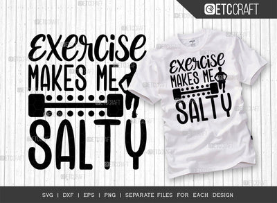 Exercise Makes Me Salty SVG Cut File, Weights Svg, Gym Svg, Fitness Svg, Workout Svg, Bodybuilding Svg, Gym Quotes, ETC T00178 SVG ETC Craft 