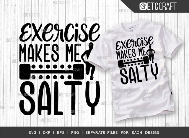 Exercise Makes Me Salty SVG Cut File, Weights Svg, Gym Svg, Fitness Svg, Workout Svg, Bodybuilding Svg, Gym Quotes, ETC T00178 SVG ETC Craft 