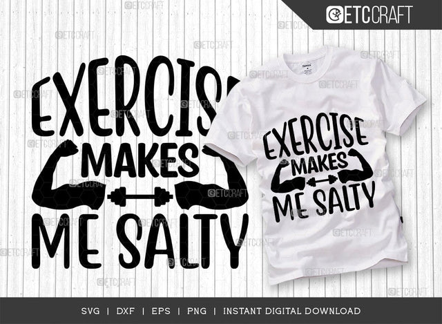 Exercise Makes Me Salty SVG Cut File, Weights Svg, Gym Svg, Fitness Svg, Workout Svg, Bodybuilding Svg, Gym Quotes, TG 01559 SVG ETC Craft 