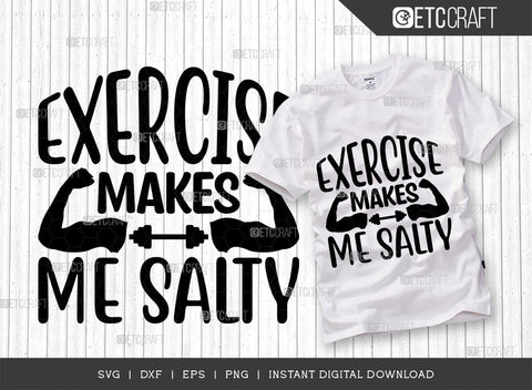 Exercise Makes Me Salty SVG Cut File, Weights Svg, Gym Svg, Fitness Svg, Workout Svg, Bodybuilding Svg, Gym Quotes, TG 01559 SVG ETC Craft 