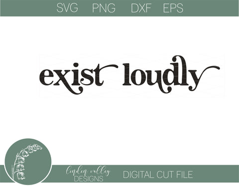 Exist Loudly Quote SVG|Feminism Quote SVG SVG Linden Valley Designs 