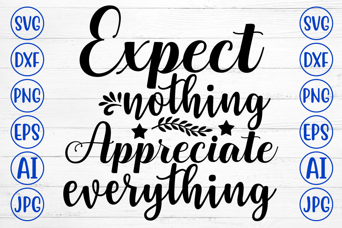 Nothing Except Everything Script Expect Nothing Appreciate Everything SVG Cut File - So Fontsy