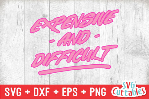 Expensive And Difficult svg - Funny Cut File - Funny svg - dxf - eps - png - Quote - Silhouette - Cricut - Digital File SVG Svg Cuttables 