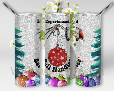 Experienced Ball Handler 20oz Skinny Tumbler, Christmas Ball Tumbler Png, Christmas Tree Tumbler Design, Funny Christmas Tumbler Template, Digital Download Sublimation WillowSageDesign 