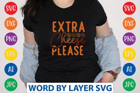 Extra Cheese Please SVG Design SVG Rafiqul20606 