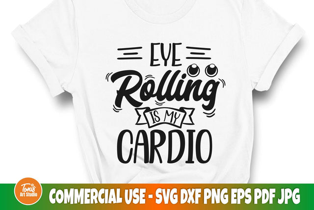 Eye rolling is my cardio SVG | Funny Shirt Svg | Sarcastic Svg cut files SVG TonisArtStudio 