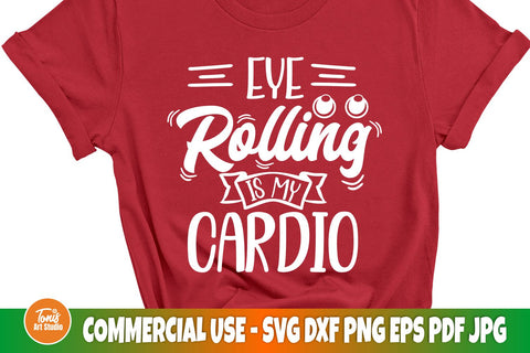 Eye rolling is my cardio SVG | Funny Shirt Svg | Sarcastic Svg cut files SVG TonisArtStudio 