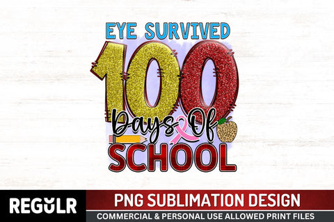 Eye survived 100 days of school Sublimation PNG, 100 Days Of School Sublimation Design Sublimation Regulrcrative 