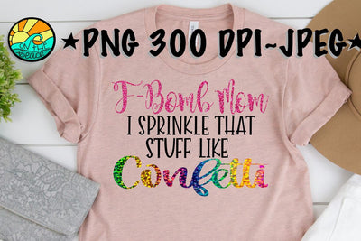 F Bomb Mom - F-Bomb Mom I Sprinkle That Stuff Like Confetti PNG JPEG Sublimation On the Beach Boutique 