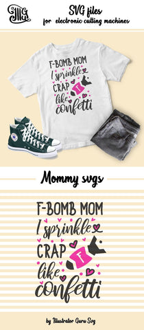 F-bomb mom I sprinkle that crap like confetti SVG | Mother's Day SVG | Mom funny sayings SVG Illustrator Guru 