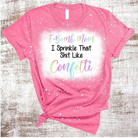 F-Bomb Mom I Sprinkle That Shit Like Confetti Sublimation Waterslide Image PNG JPG Sublimation Sweet Tees 