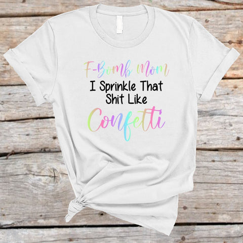 F-Bomb Mom I Sprinkle That Shit Like Confetti Sublimation Waterslide Image PNG JPG Sublimation Sweet Tees 