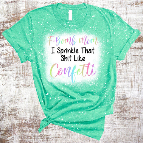 F-Bomb Mom I Sprinkle That Shit Like Confetti Sublimation Waterslide Image PNG JPG Sublimation Sweet Tees 