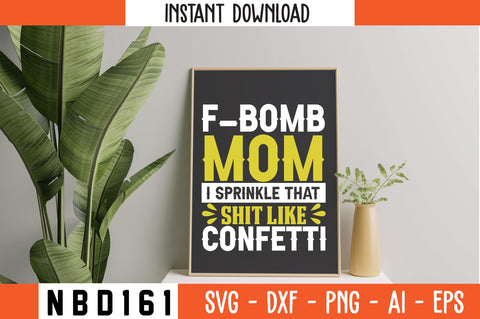 F-BOMB MOM I SPRINKLE THAT SHIT LIKE CONFETTI T-Shirt Design SVG Nbd161 