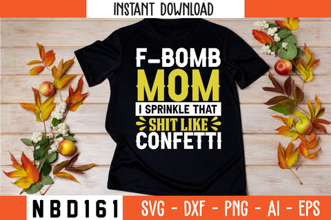 F-BOMB MOM I SPRINKLE THAT SHIT LIKE CONFETTI T-Shirt Design SVG Nbd161 