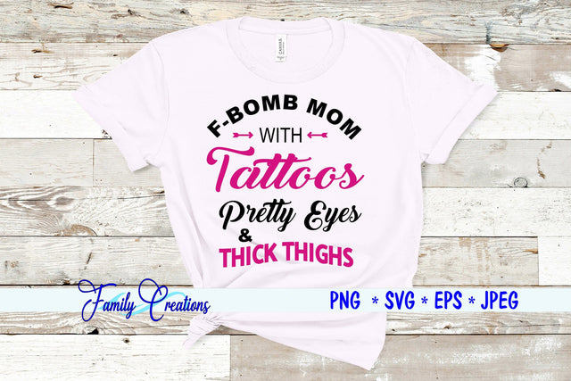F-Bomb Mom With Tattoos Pretty Eyes and Thick Thighs SVG Family Creations 