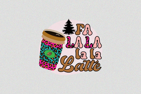 fa la la la la latte Sublimation SVGArt 