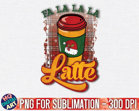 Fa la la la latte Christmas PNG Sublimation SVG HQDigitalArt 