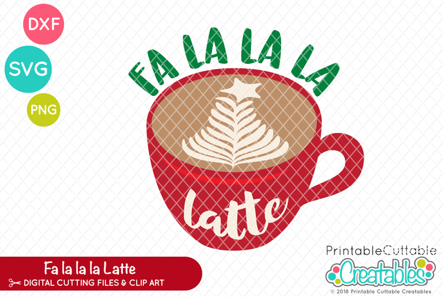 Fa La La La Latte SVG Printable Cuttable Creatables 