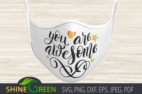 Face Mask SVG - You Are Awesome - Positive Vibes SVG Shine Green Art 