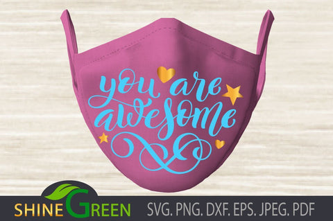 Face Mask SVG - You Are Awesome - Positive Vibes SVG Shine Green Art 