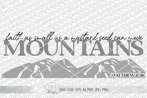Faith As Small As A Mustard Seed Can Move Mountains SVG | Farmhouse Sign SVG | Christian Design | dxf and more SVG Diva Watts Designs 
