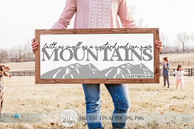 Faith As Small As A Mustard Seed Can Move Mountains SVG | Farmhouse Sign SVG | Christian Design | dxf and more SVG Diva Watts Designs 
